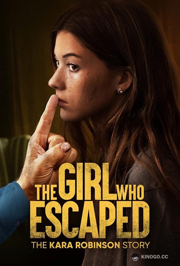 Та, что сбежала: История Кары Робинсон The Girl Who Escaped The Kara Robinson Story (2023)